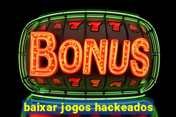 baixar jogos hackeados